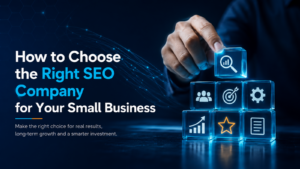 How to Choose the Right SEO Company for Your Small Business